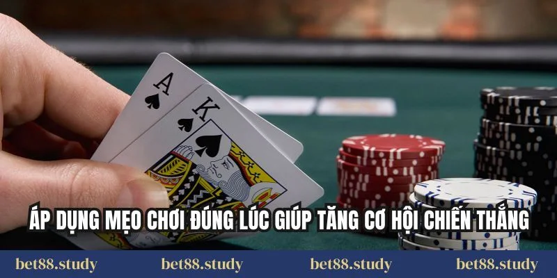 Áp dụng mẹo chơi đúng lúc giúp tăng cơ hội chiến thắng