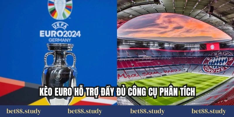 Kèo Euro hỗ trợ đầy đủ công cụ phân tích