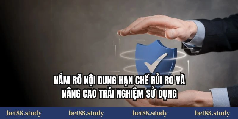 Nắm rõ nội dung hạn chế rủi ro và nâng cao trải nghiệm sử dụng